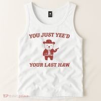 You Just YeeD Your Last Haw Tank Top thumb 2