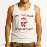 You Just YeeD Your Last Haw Tank Top thumb 3