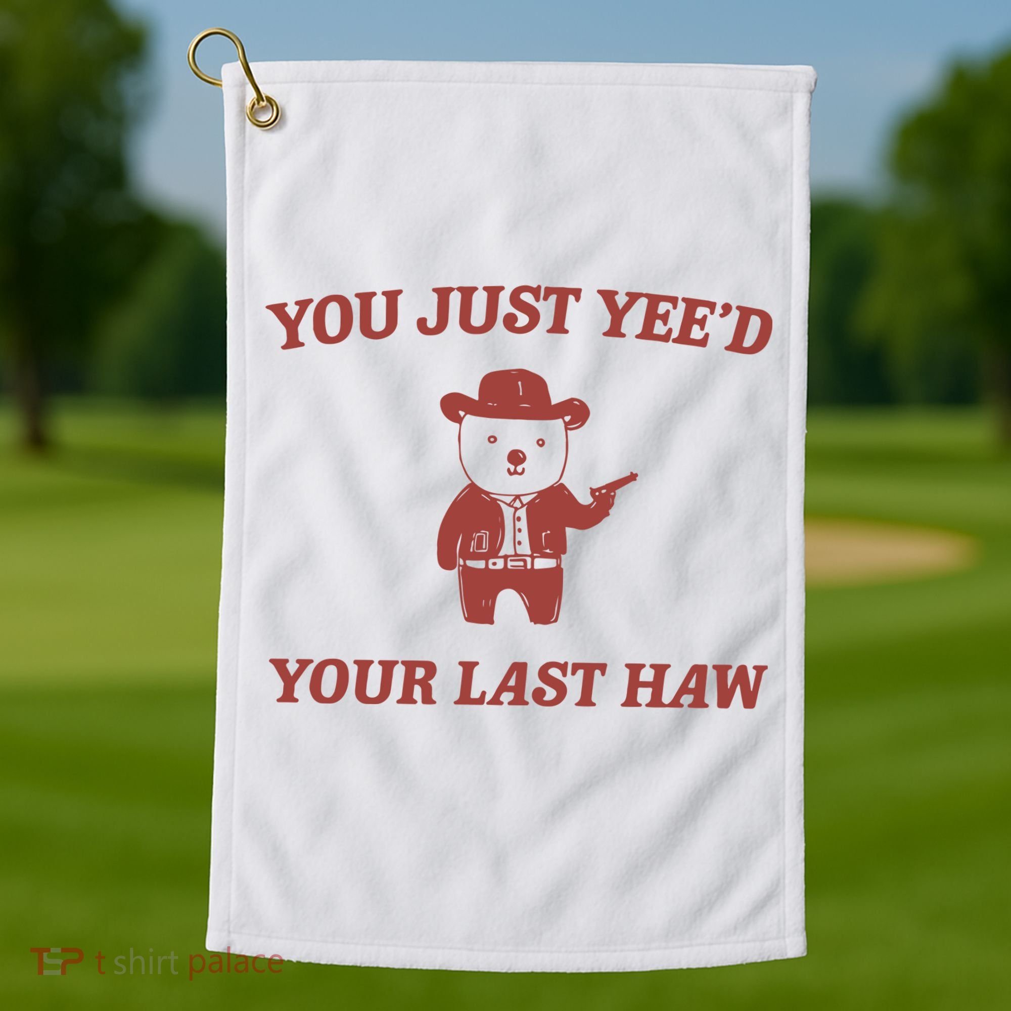 You Just YeeD Your Last Haw Golf Towel