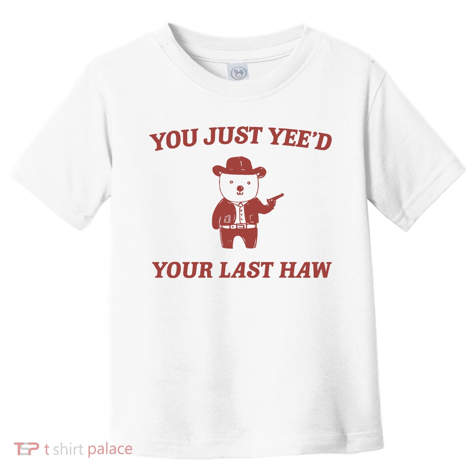 You Just YeeD Your Last Haw Toddler T-Shirt