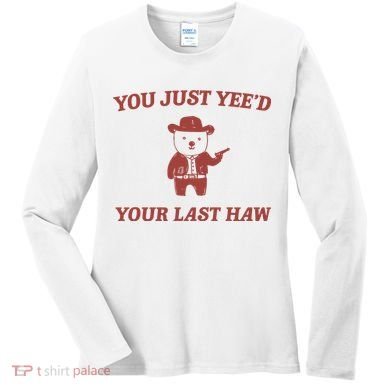 You Just YeeD Your Last Haw Women's Long Sleeve Shirt