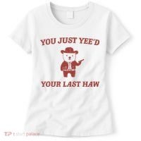 You Just YeeD Your Last Haw Women's T-Shirt thumb 0