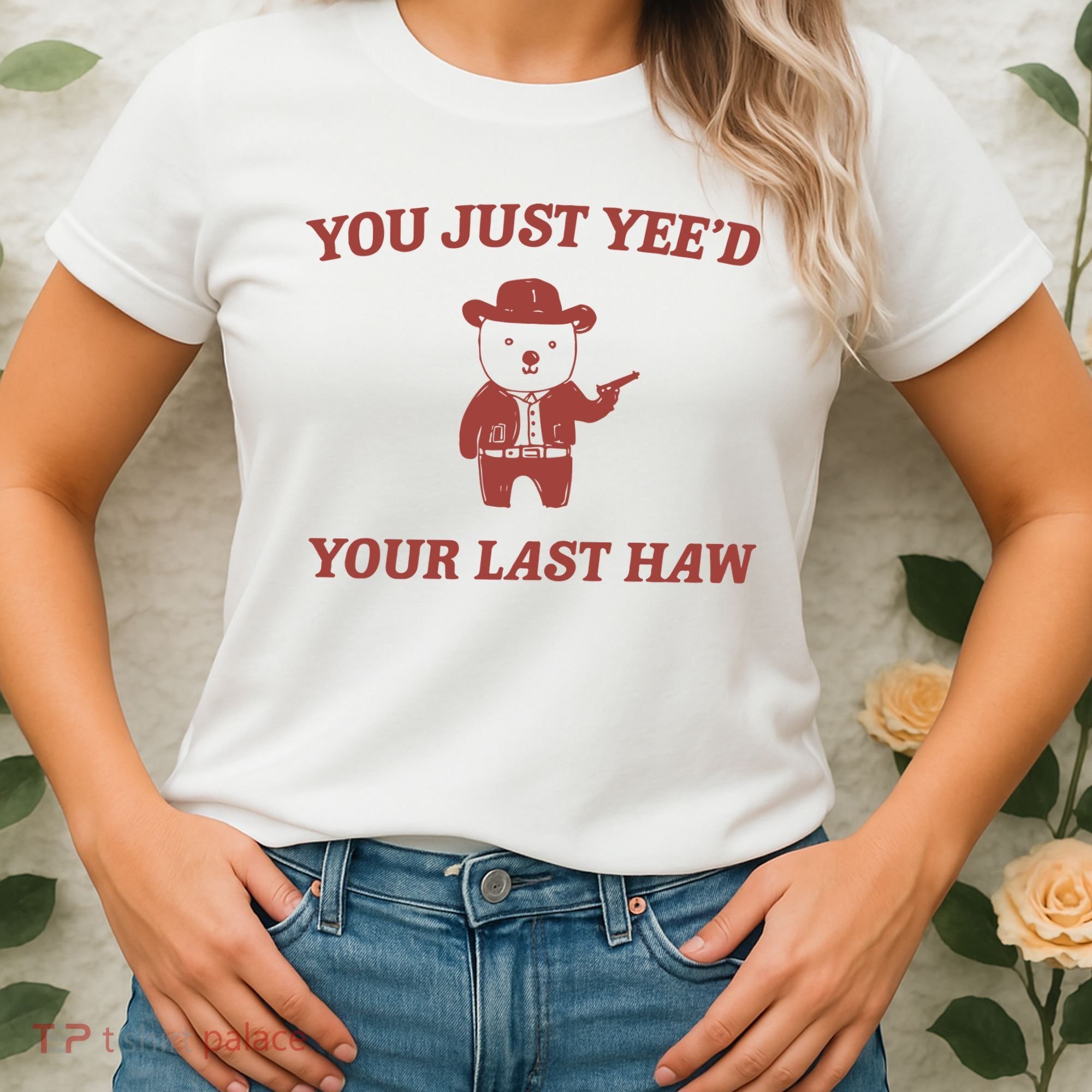 You Just YeeD Your Last Haw Women's T-Shirt