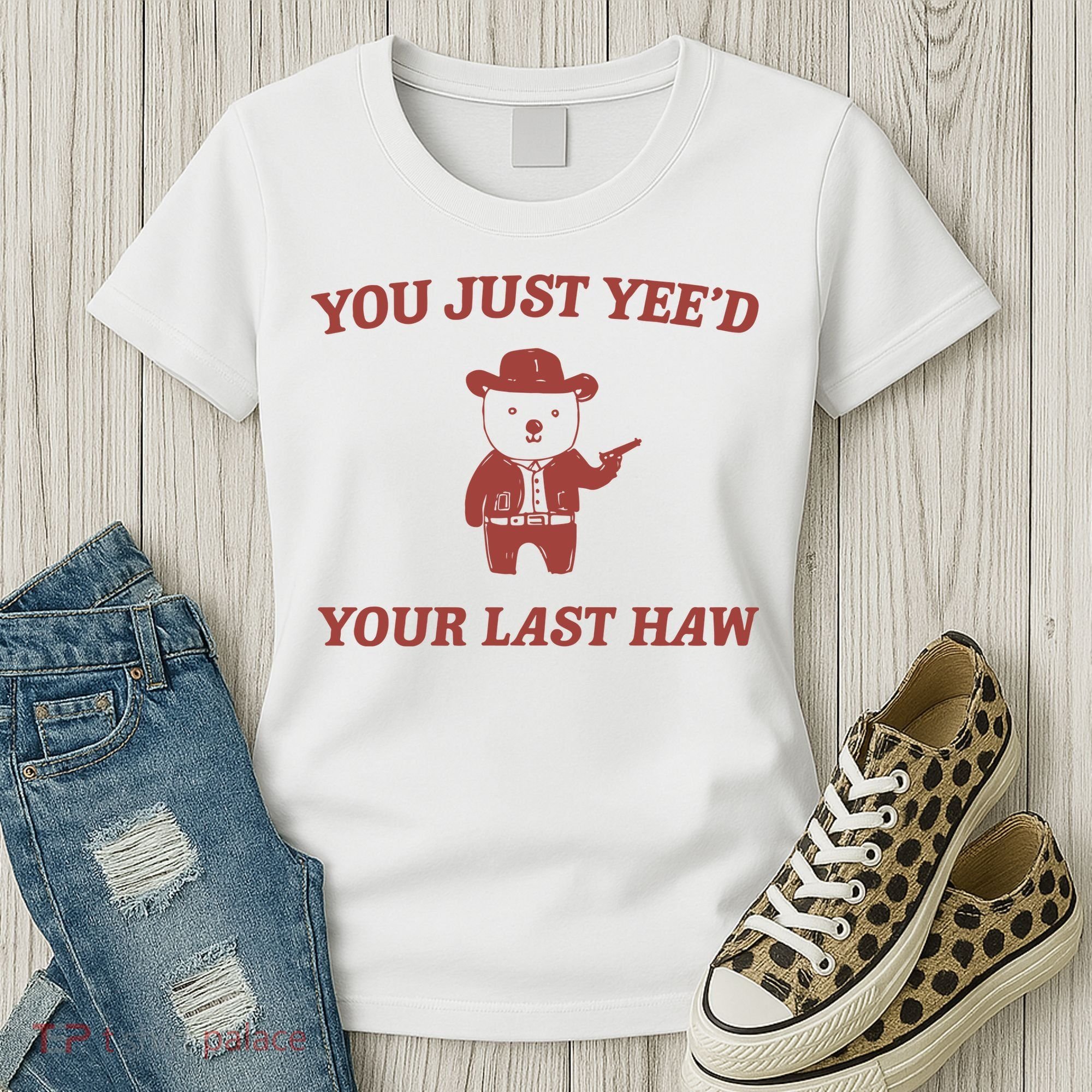 You Just YeeD Your Last Haw Women's T-Shirt