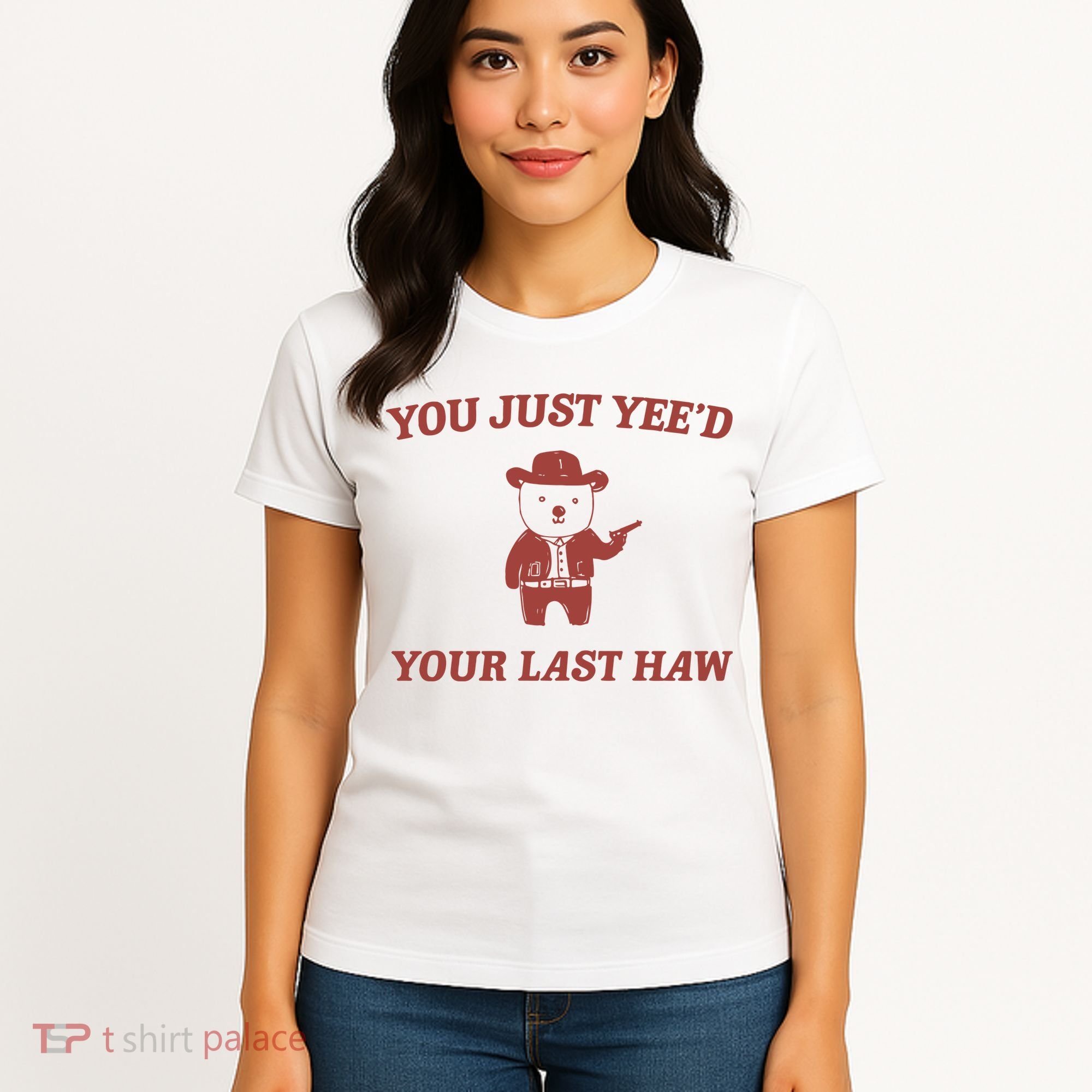 You Just YeeD Your Last Haw Women's T-Shirt
