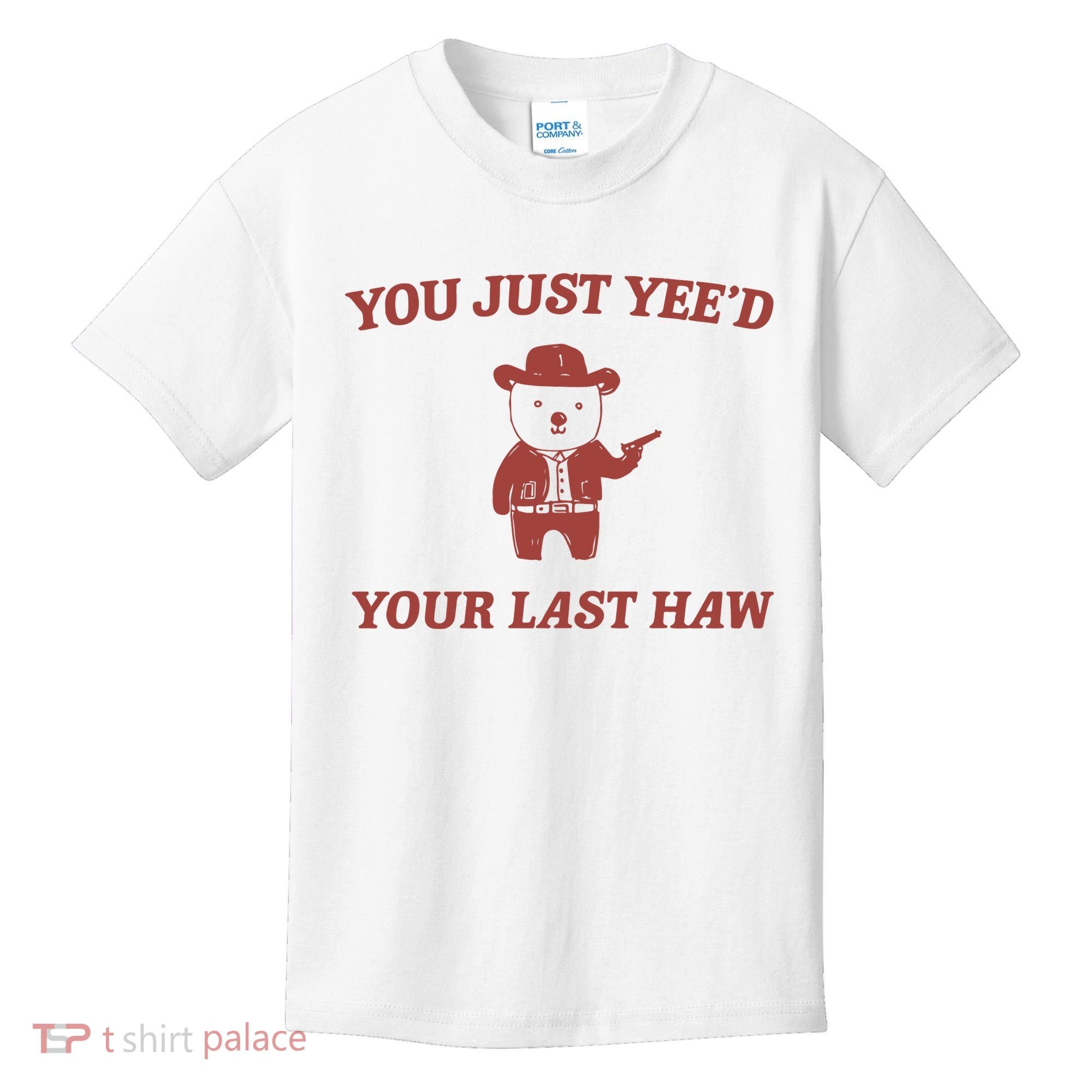 You Just YeeD Your Last Haw Kids T-Shirt
