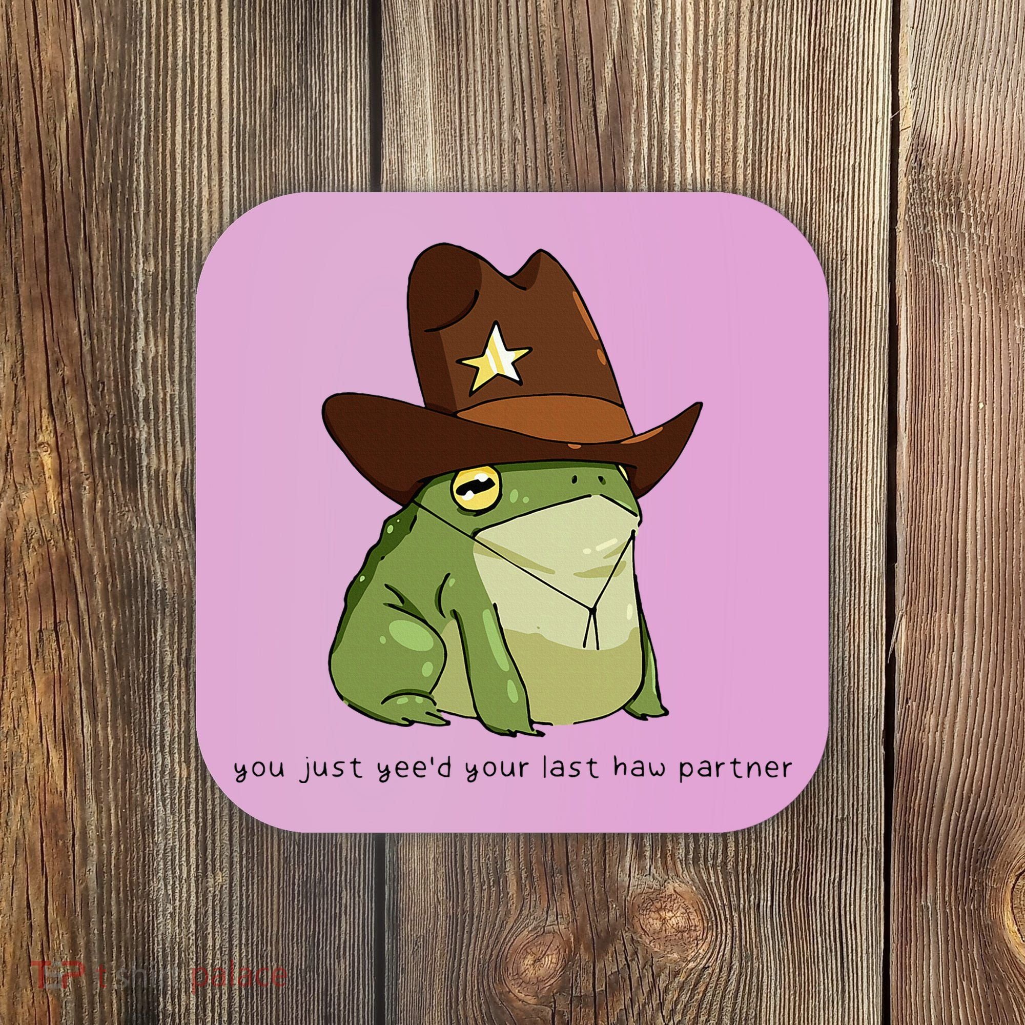 You Just Yeed Your Last Haw Partner Cowboy Frog Meme Coaster