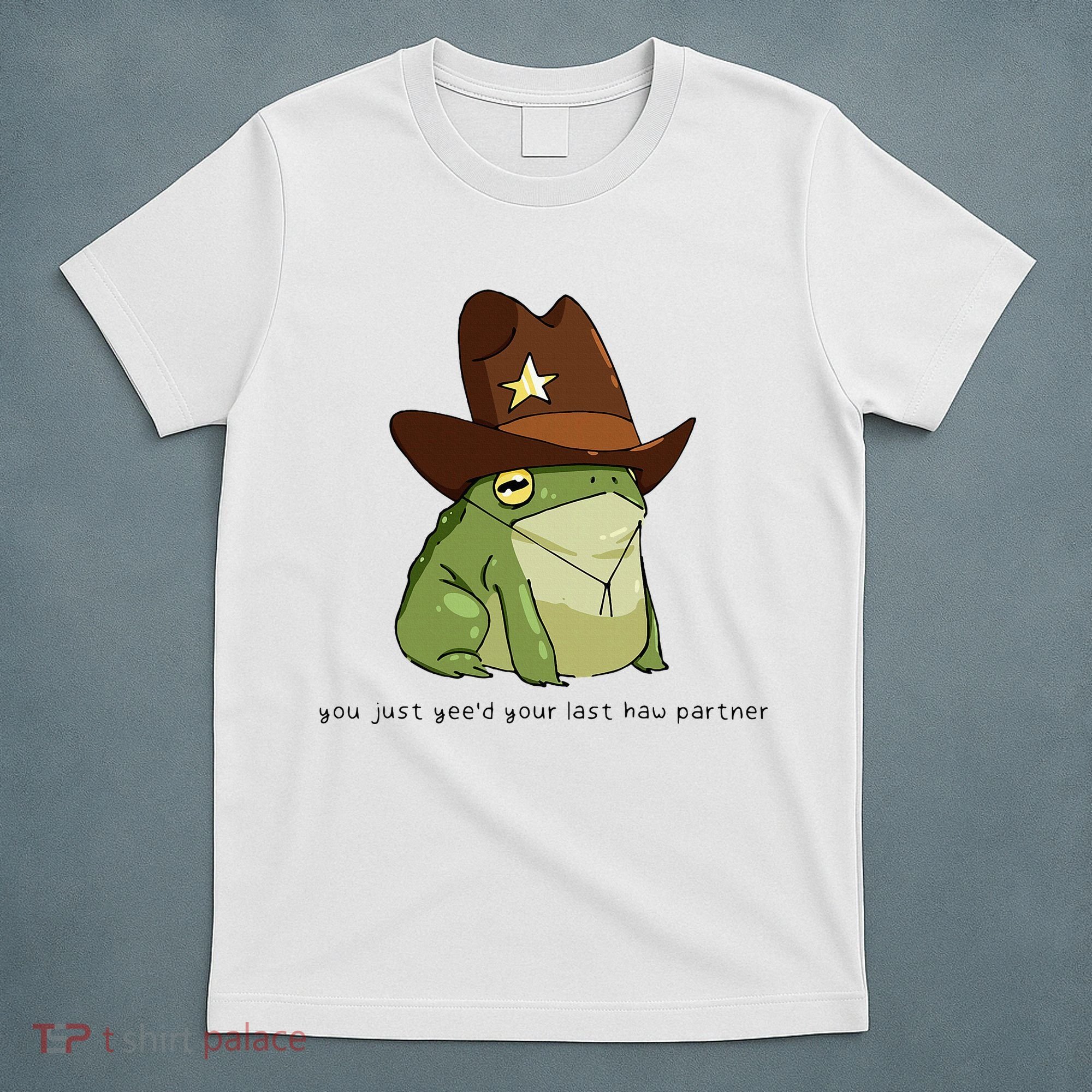 You Just Yeed Your Last Haw Partner Cowboy Frog Meme T-Shirt