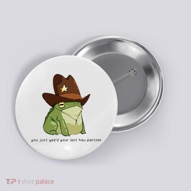 You Just Yeed Your Last Haw Partner Cowboy Frog Meme Button