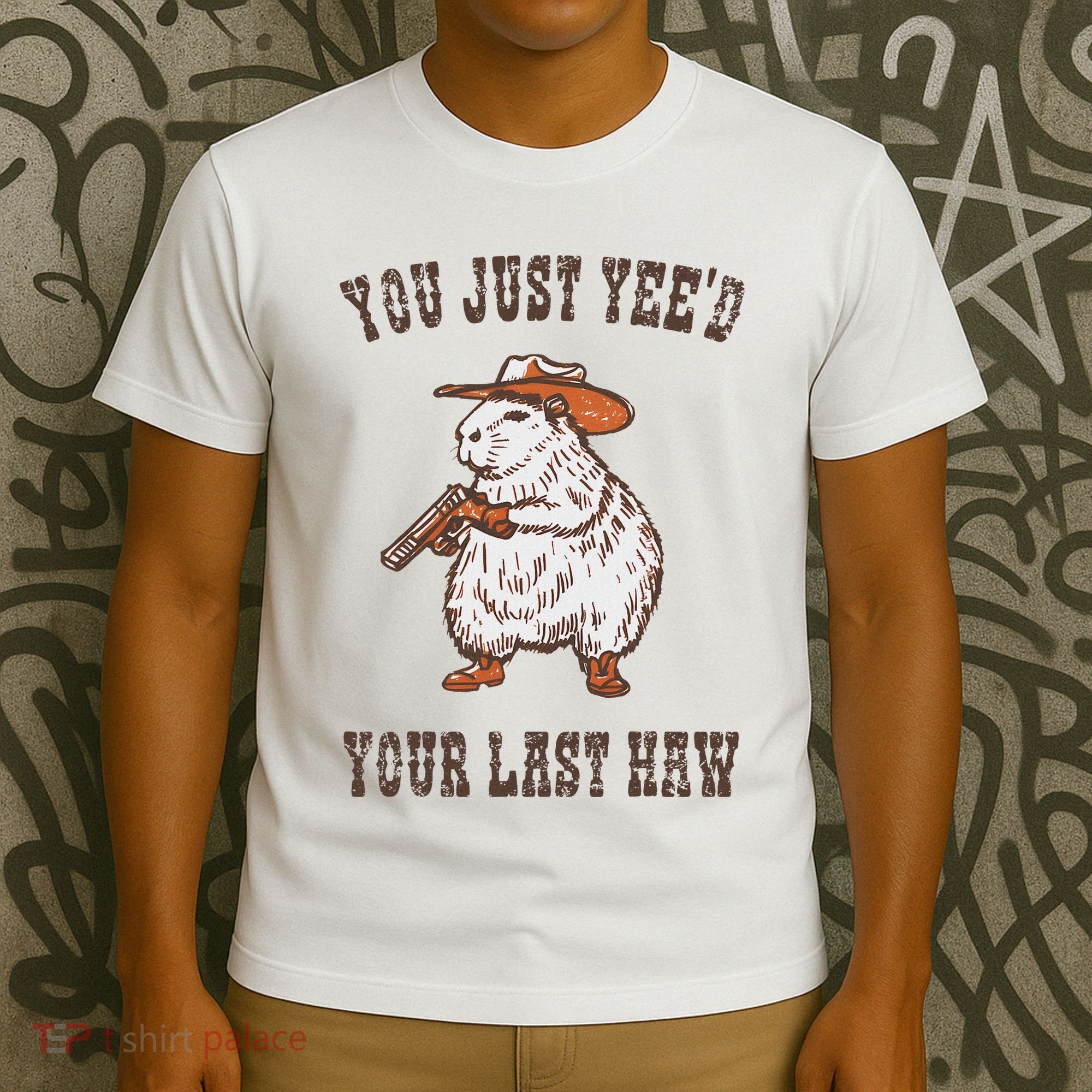 You Just YeeD Your Last Haw Funny Cowboy Capybara Sarcastic T-Shirt
