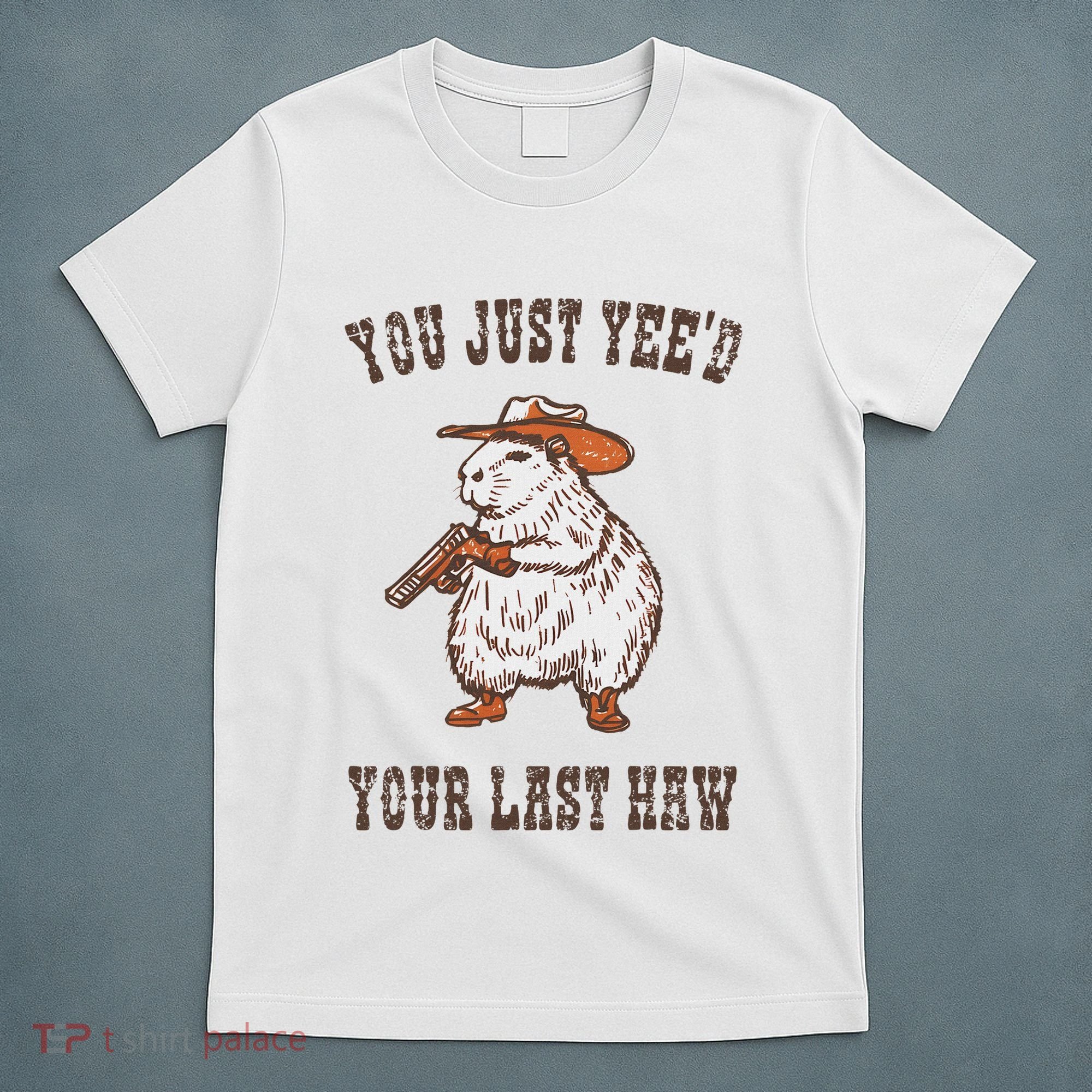 You Just YeeD Your Last Haw Funny Cowboy Capybara Sarcastic T-Shirt
