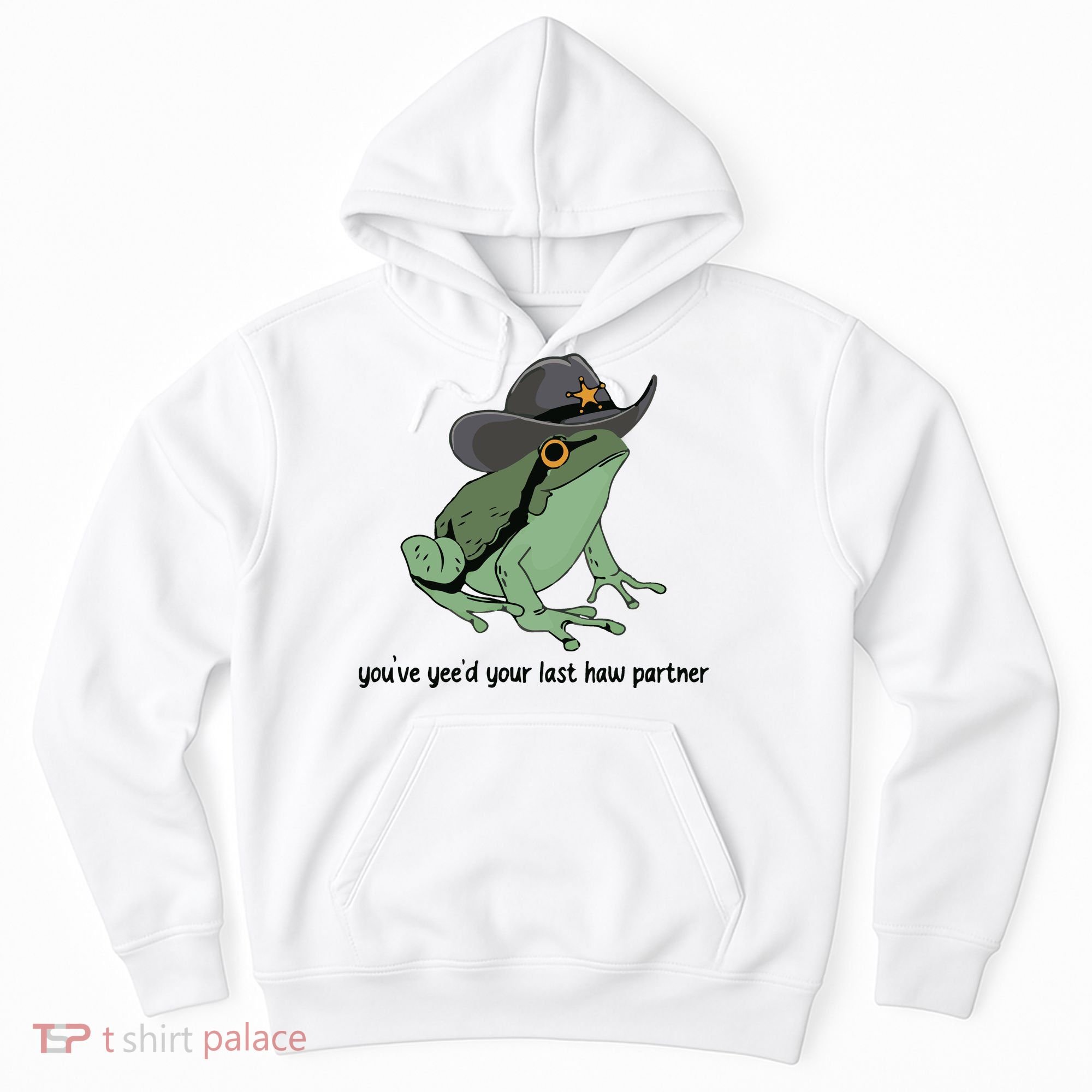 You Just Yeed Your Last Haw Funny Frog Hoodie