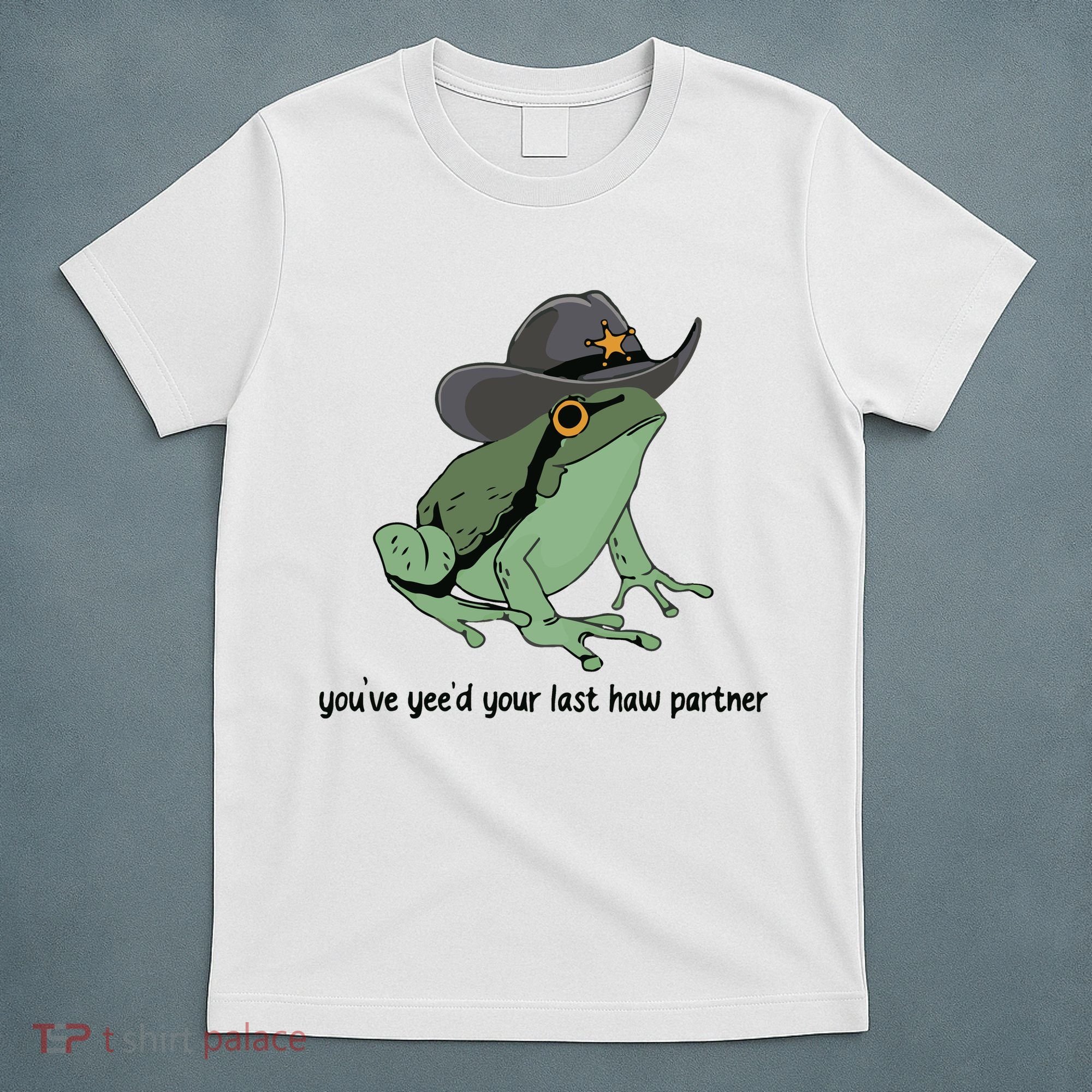 You Just Yeed Your Last Haw Funny Frog T-Shirt