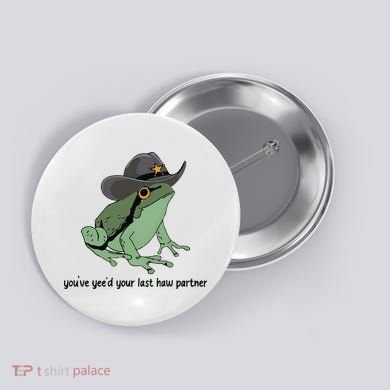 You Just Yeed Your Last Haw Funny Frog Button
