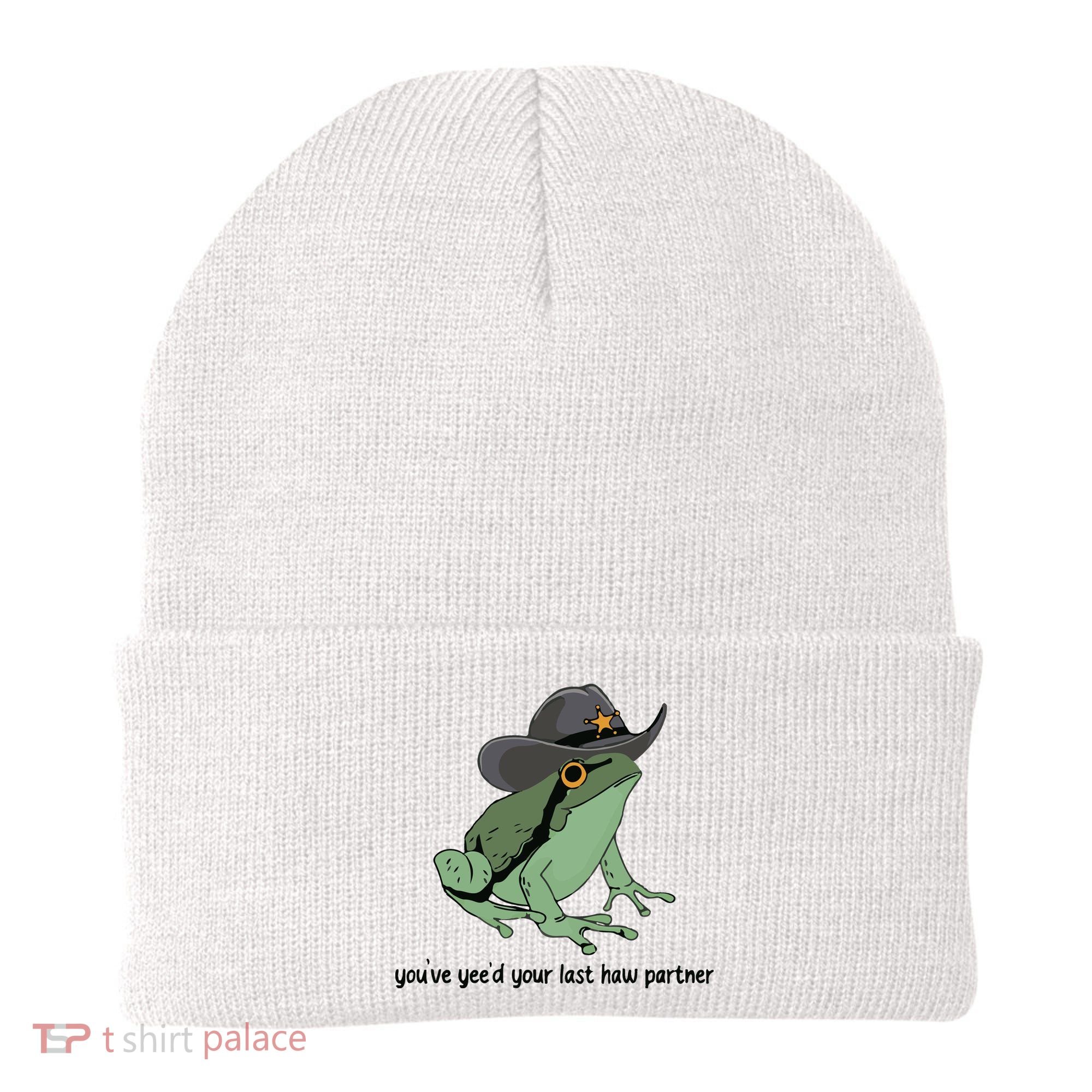 You Just Yeed Your Last Haw Funny Frog Beanie