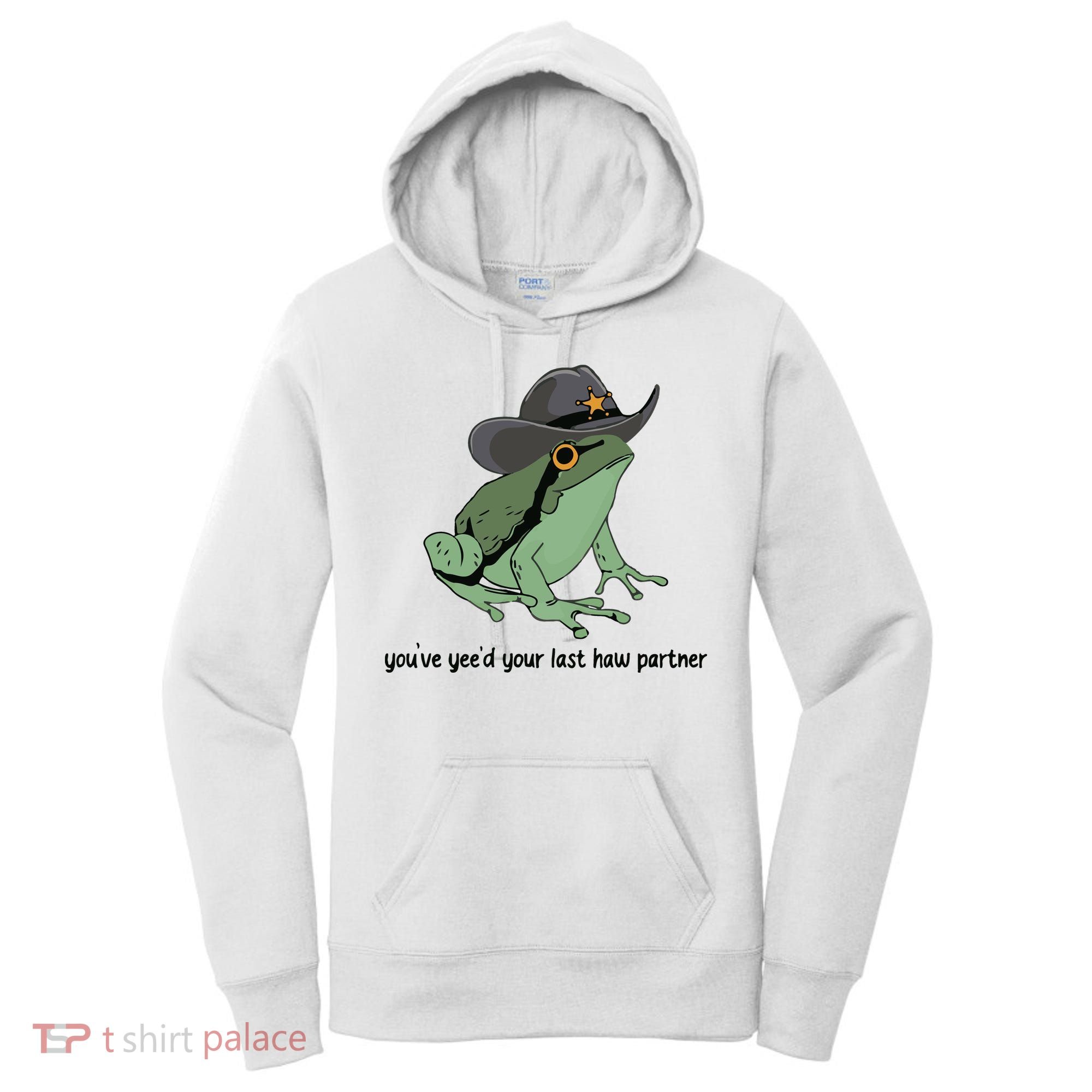 You Just Yeed Your Last Haw Funny Frog Women's Hoodie