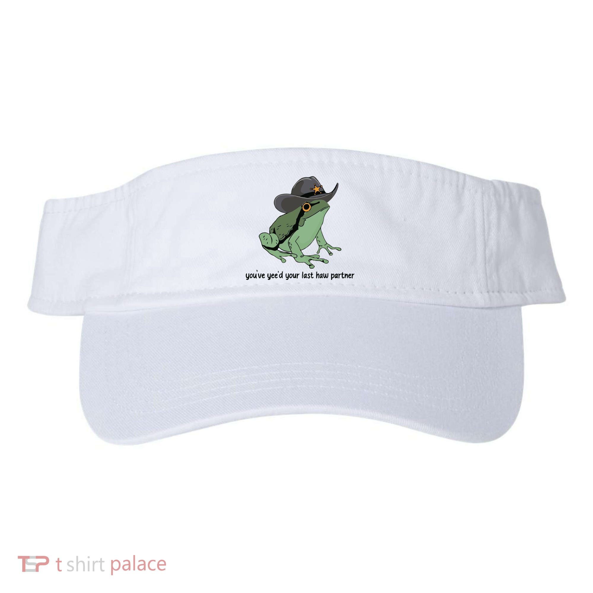 You Just Yeed Your Last Haw Funny Frog Visor