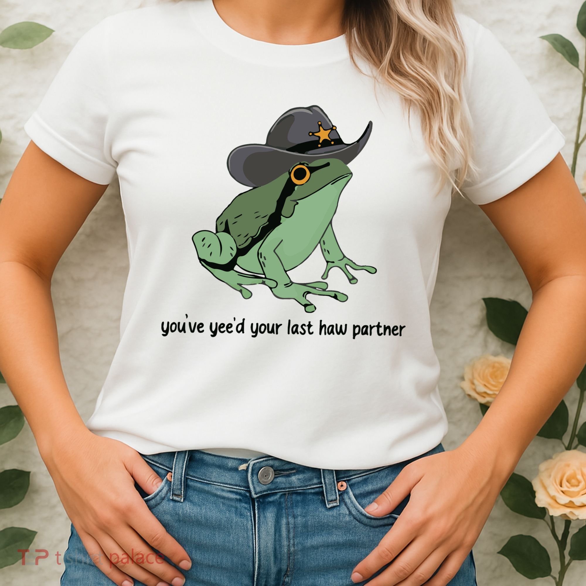 You Just Yeed Your Last Haw Funny Frog Women's T-Shirt
