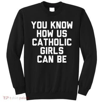 You Know How Us Catholic Can Be Funny Catholic Sweatshirt