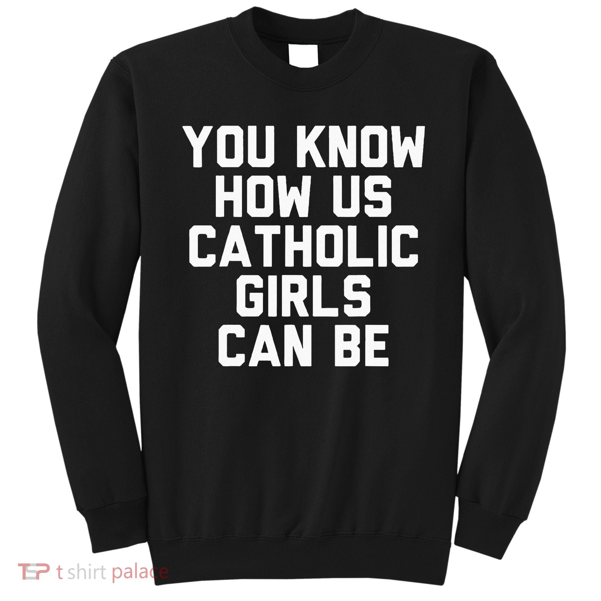 You Know How Us Catholic Can Be Funny Catholic Sweatshirt