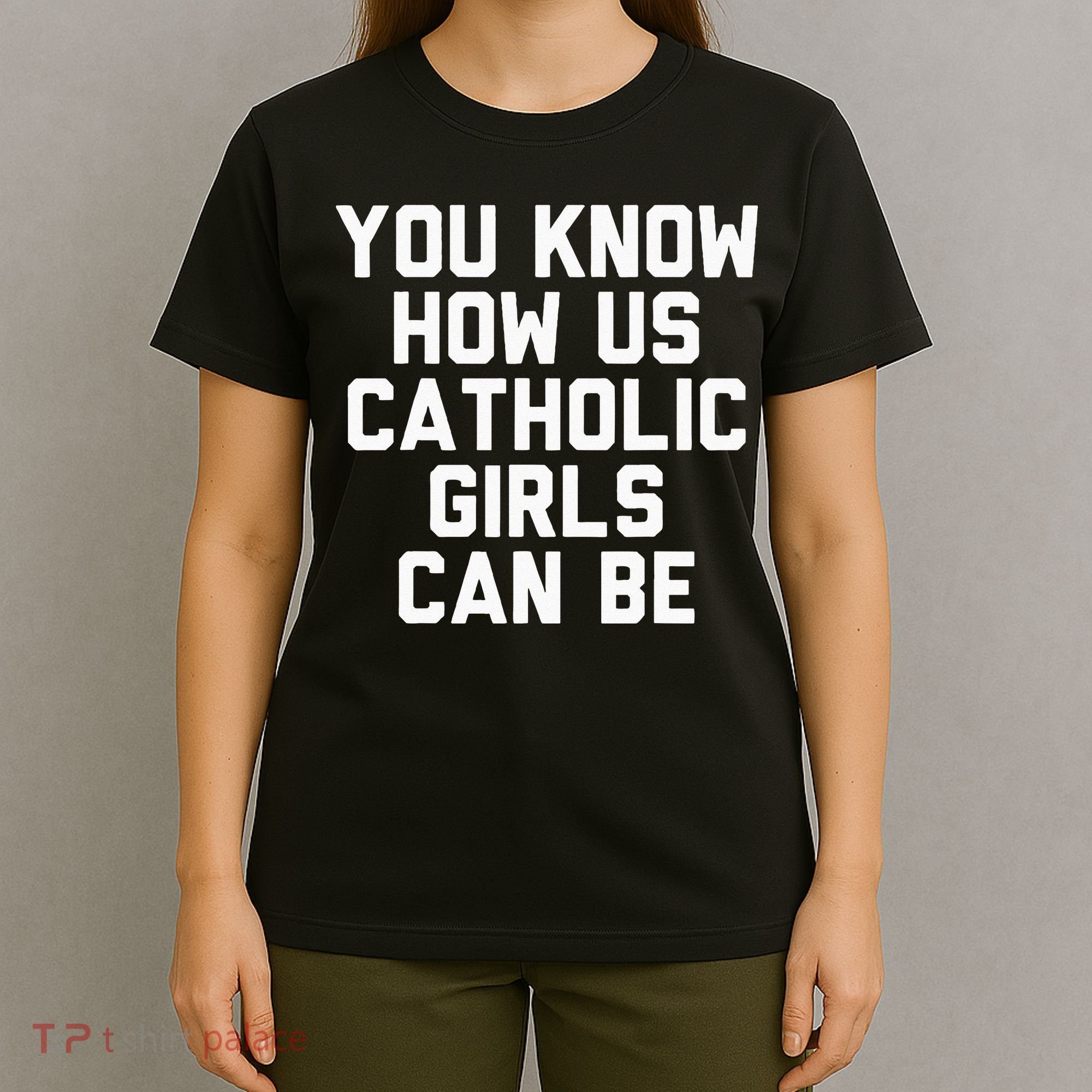You Know How Us Catholic Can Be Funny Catholic T-Shirt