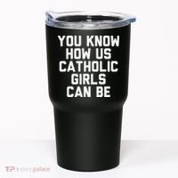 You Know How Us Catholic Can Be Funny Catholic Tumbler thumb 0