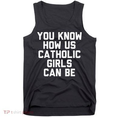 You Know How Us Catholic Can Be Funny Catholic Tank Top