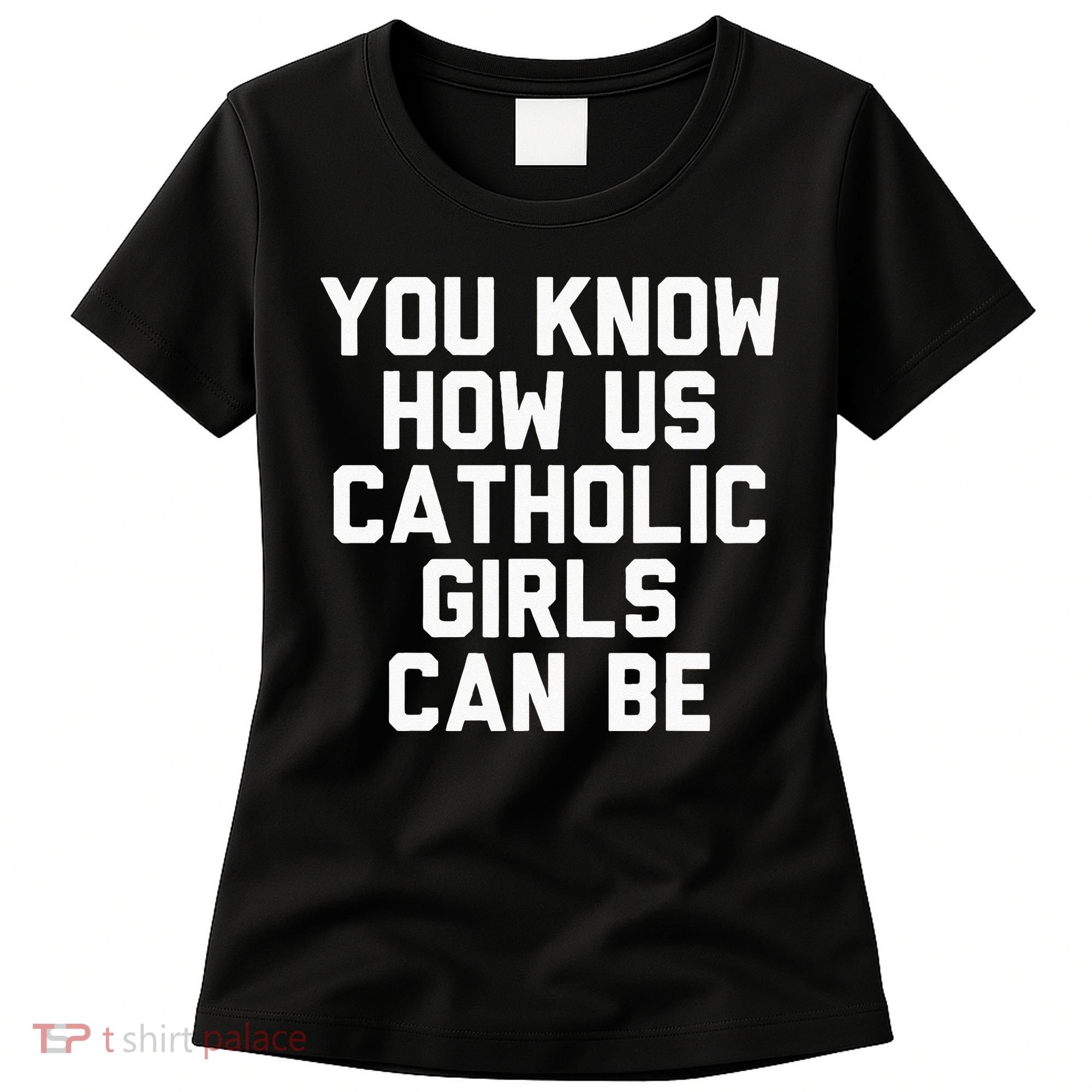 You Know How Us Catholic Can Be Funny Catholic Women's T-Shirt