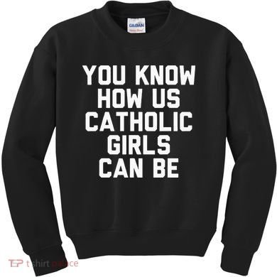 You Know How Us Catholic Can Be Funny Catholic Kids Sweatshirt