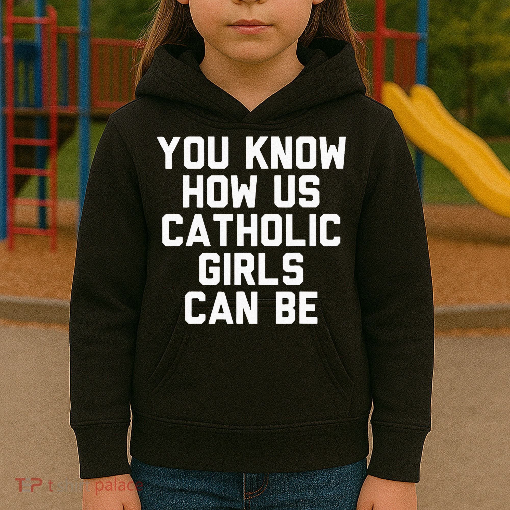You Know How Us Catholic Can Be Funny Catholic Kids Hoodie