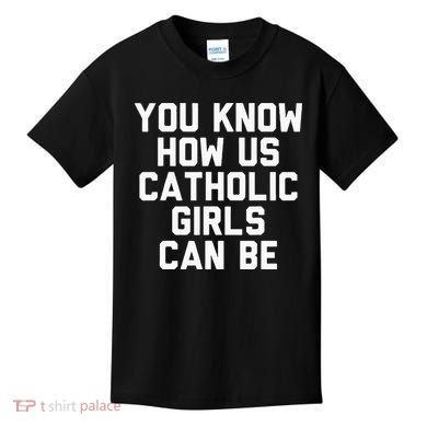 You Know How Us Catholic Can Be Funny Catholic Kids T-Shirt
