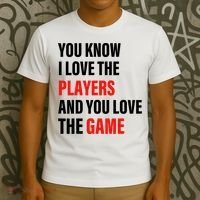 You Know I Love The Players And You Love The Game T-Shirt thumb 3