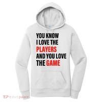 You Know I Love The Players And You Love The Game Women's Hoodie thumb 0