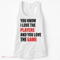 You Know I Love The Players And You Love The Game Women's Tank Top thumb 0