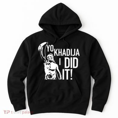 Yo Khadija I Did It Hoodie