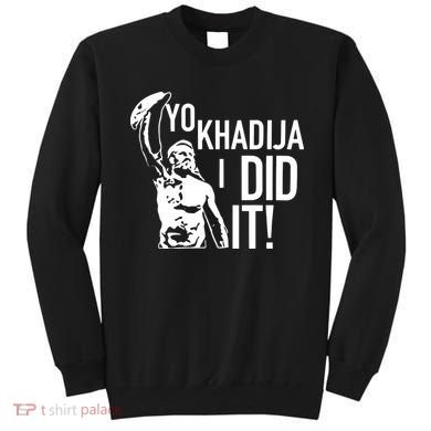 Yo Khadija I Did It Sweatshirt
