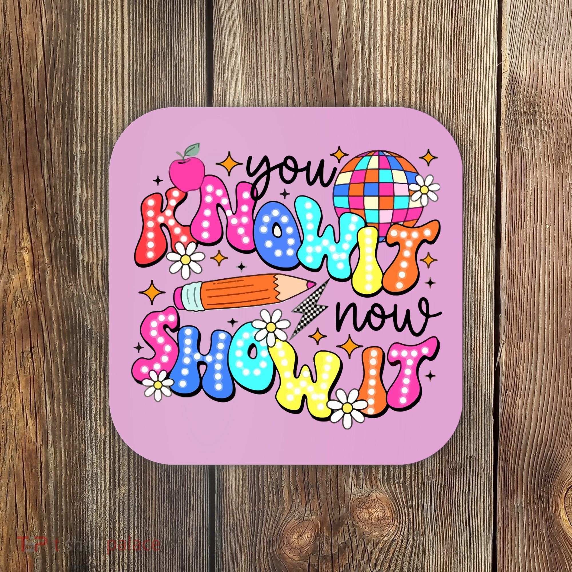 You Know It Now Show It State Testing Coaster