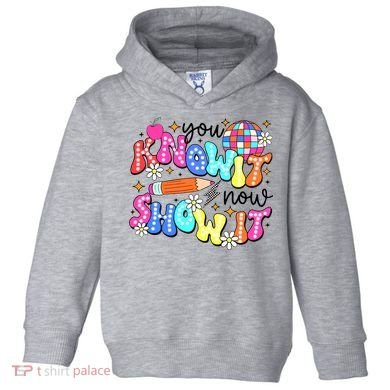 You Know It Now Show It State Testing Toddler Hoodie