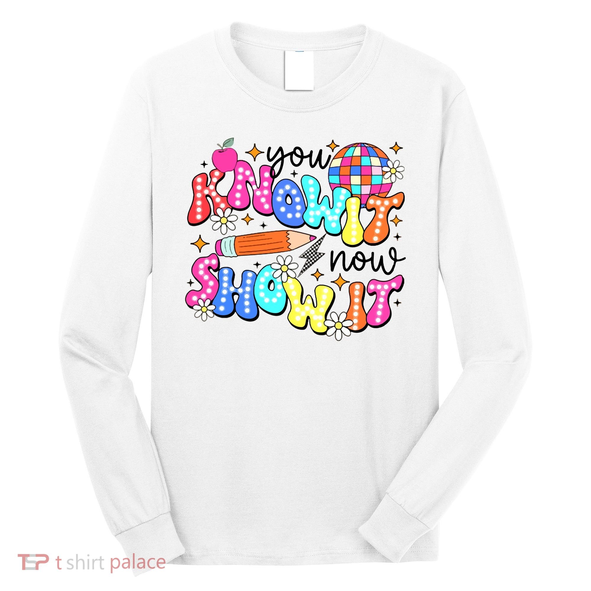 You Know It Now Show It State Testing Long Sleeve Shirt