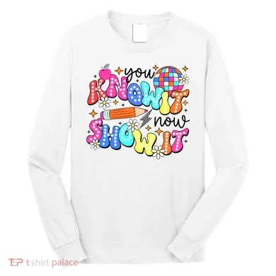 You Know It Now Show It State Testing Long Sleeve Shirt