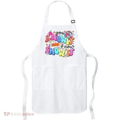 You Know It Now Show It State Testing Apron