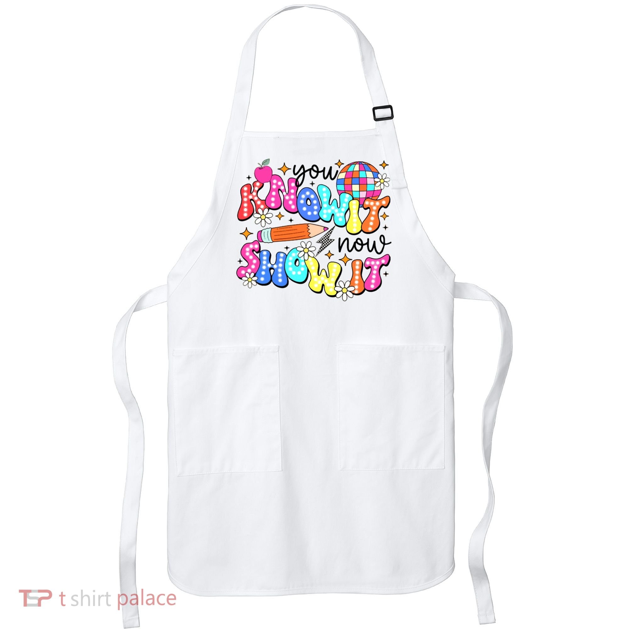 You Know It Now Show It State Testing Apron