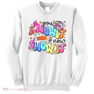 You Know It Now Show It State Testing Sweatshirt