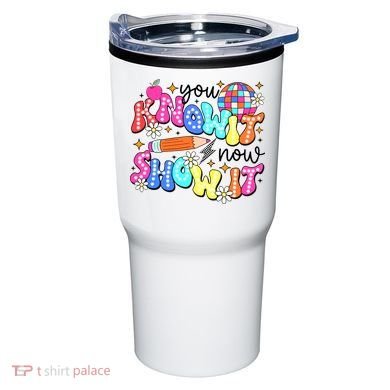 You Know It Now Show It State Testing Tumbler