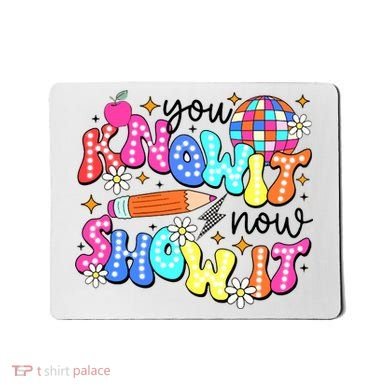 You Know It Now Show It State Testing Mousepad