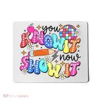 You Know It Now Show It State Testing Mousepad thumb 0