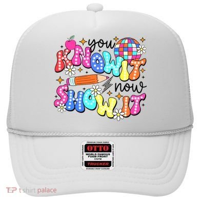 You Know It Now Show It State Testing Hat