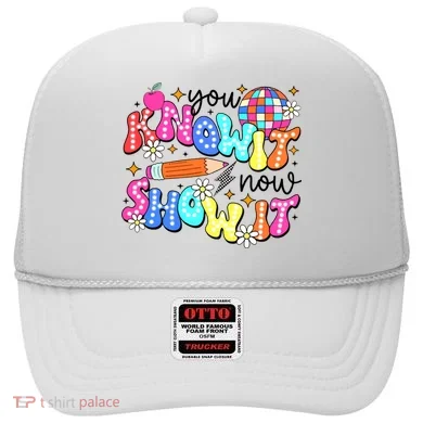 You Know It Now Show It State Testing Hat