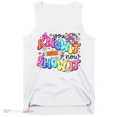 You Know It Now Show It State Testing Tank Top