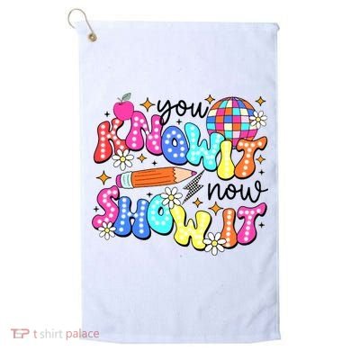 You Know It Now Show It State Testing Golf Towel